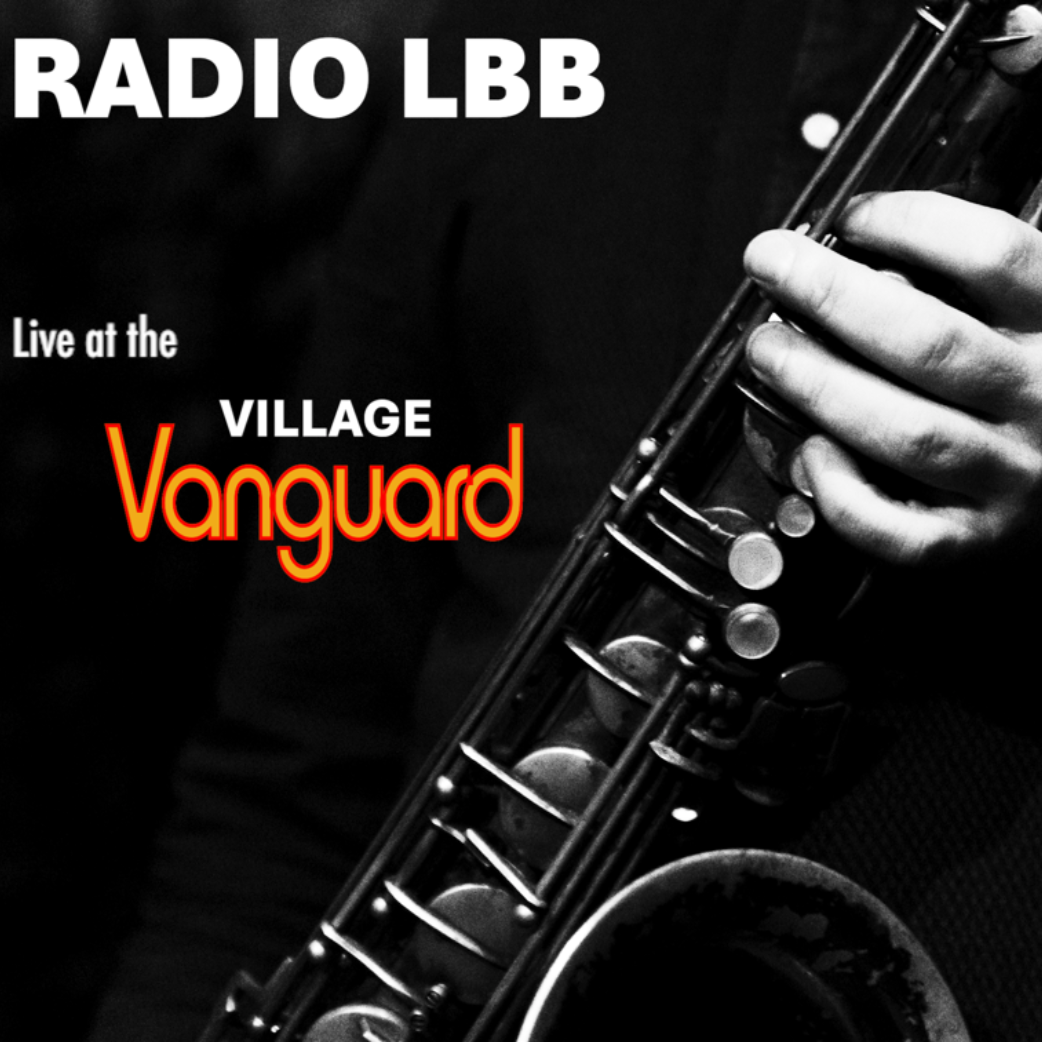 Radio LBB: Live At the Village Vanguard