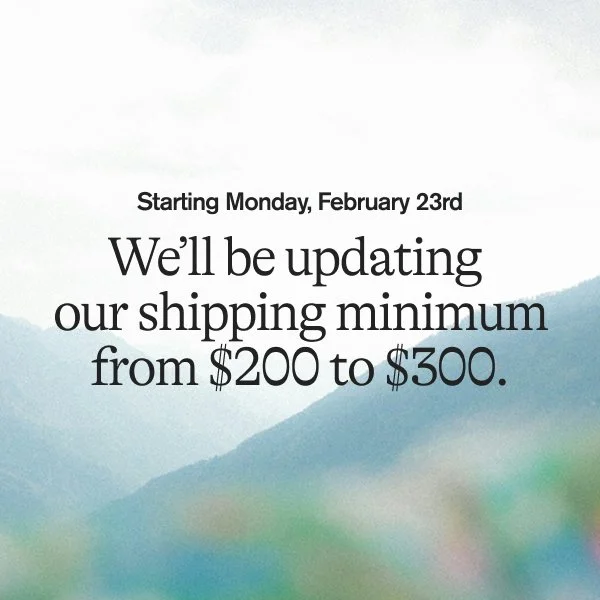 We’ll be updating our shipping minimum from&nbsp;$200 to $300.