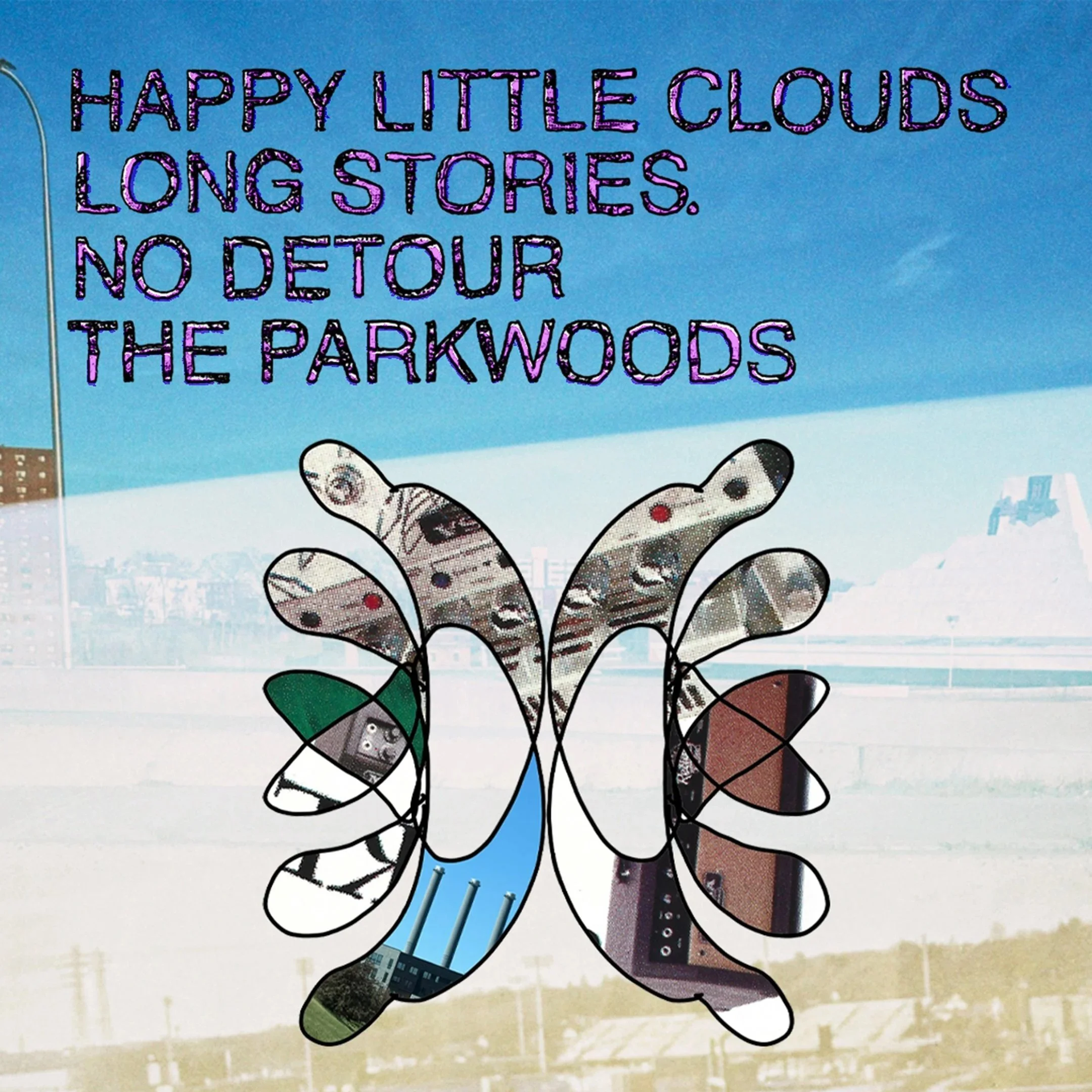 Happy Little Clouds, Long Stories. No Detour, & The Parkwoods