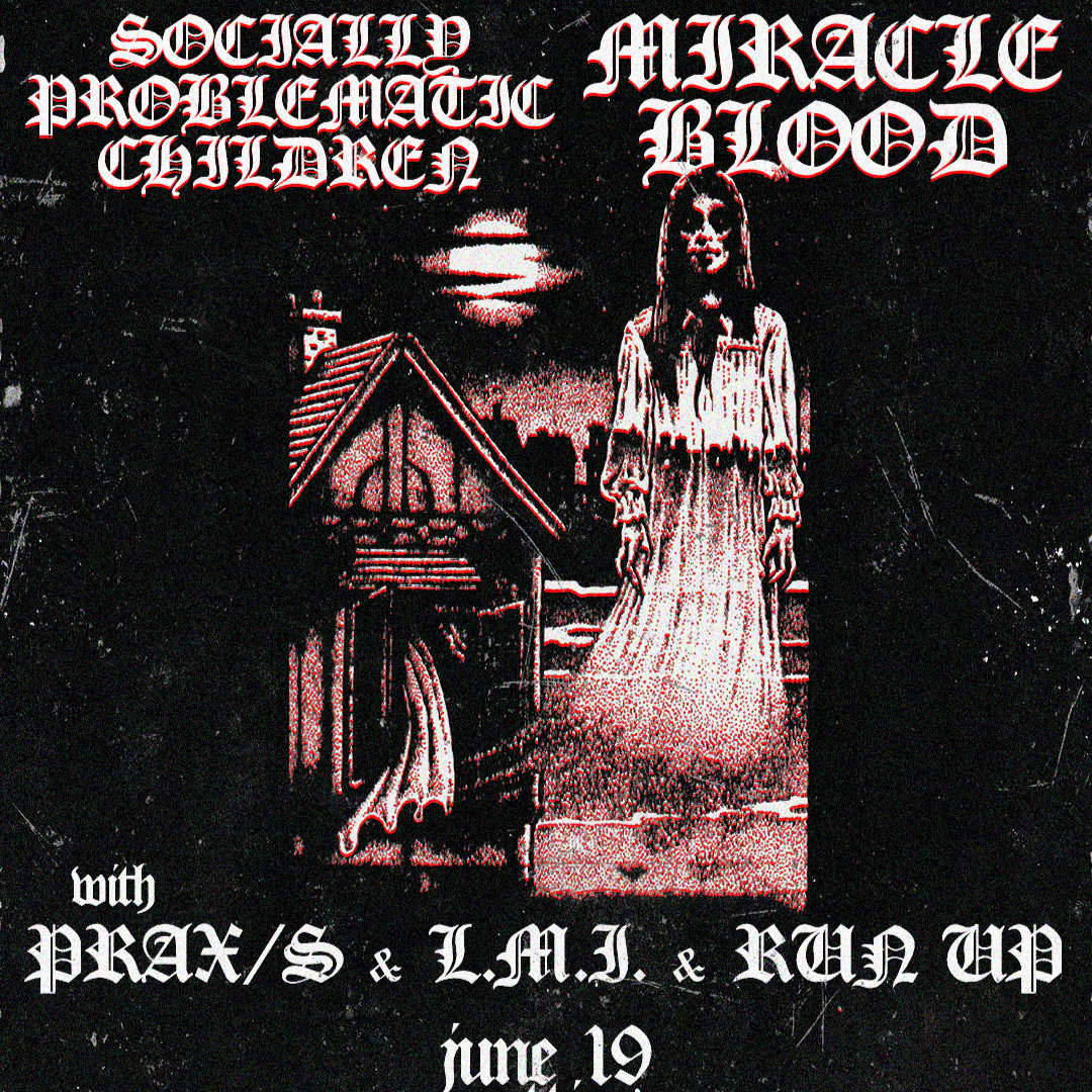 LMI, Miracle Blood, Run Up, Socially Problematic Children &amp; P RAX/S