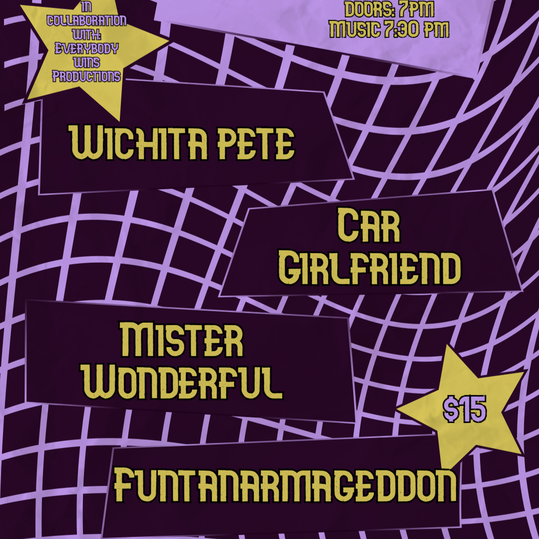 Wichita Pete, Car Girlfriend, Mister Wonderful, & Funtanarmageddon