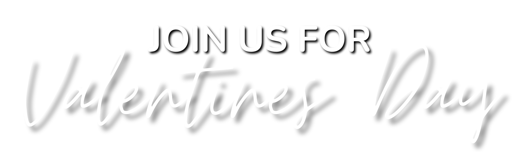 Text graphic that reads 'Join us for Valentine's Day' with a black background and white script-style font.