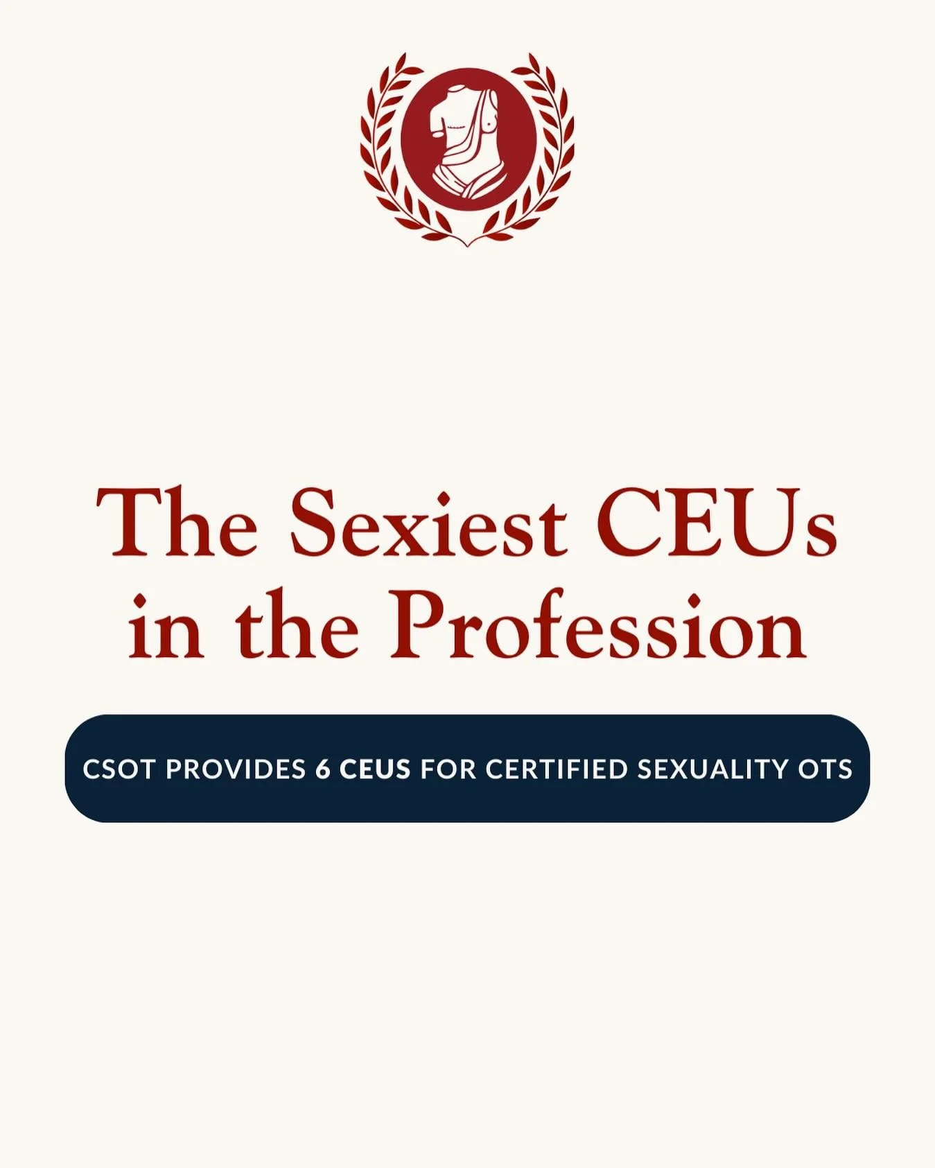CEUs are required. Take the sexy ones! The CSOT program gives you:

✔ Clinically relevant training
✔ Skills you&rsquo;ll use in conversations with your clients
✔ Tools to support sex and intimacy
✔ A credential that signals to your patients and cowor