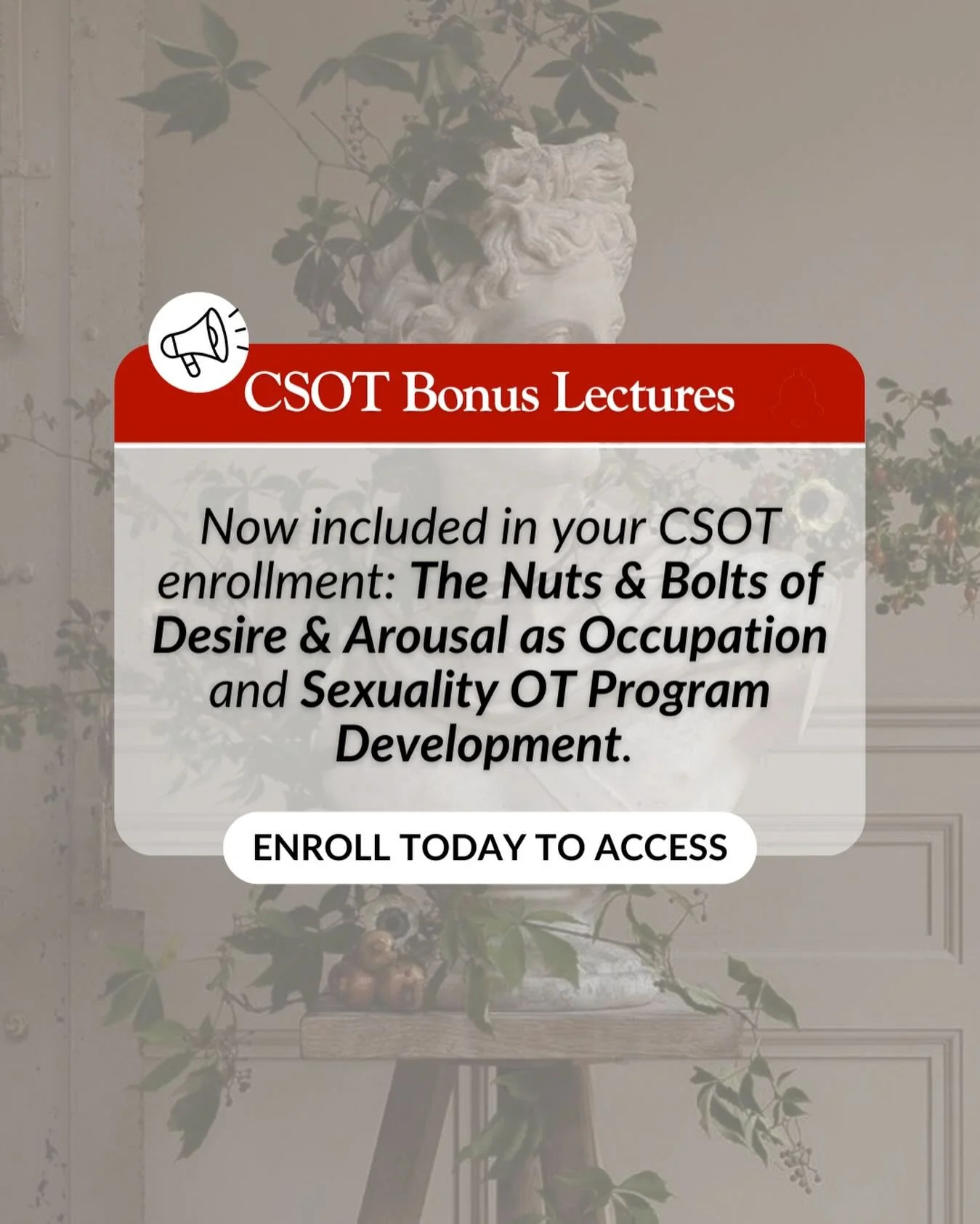 Not a CSOT yet? Were excited to announce two bonus lectures that are waiting for you the second you enroll! 💅

Here&rsquo;s what just dropped:

🔧 The Nuts &amp; Bolts of Desire &amp; Arousal as Occupation
A deep dive into how OTs can understand, as