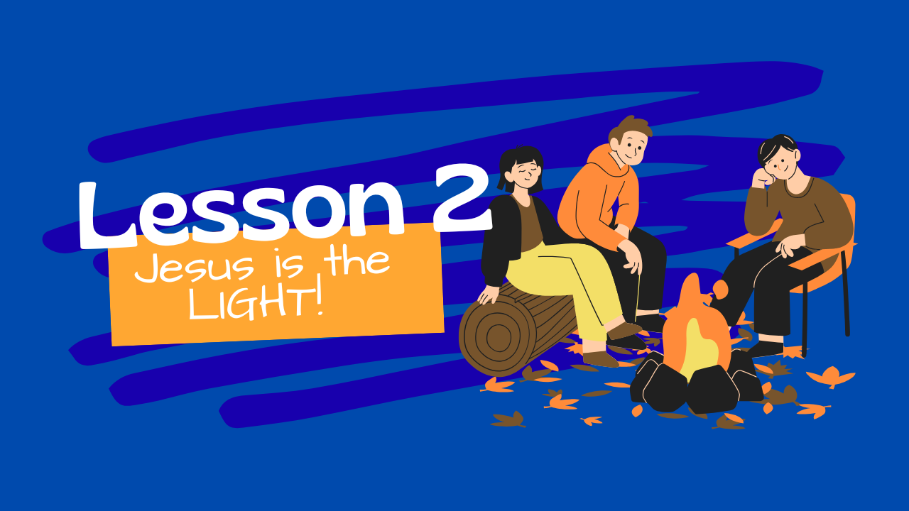 Lesson 2: Jesus is the Light.