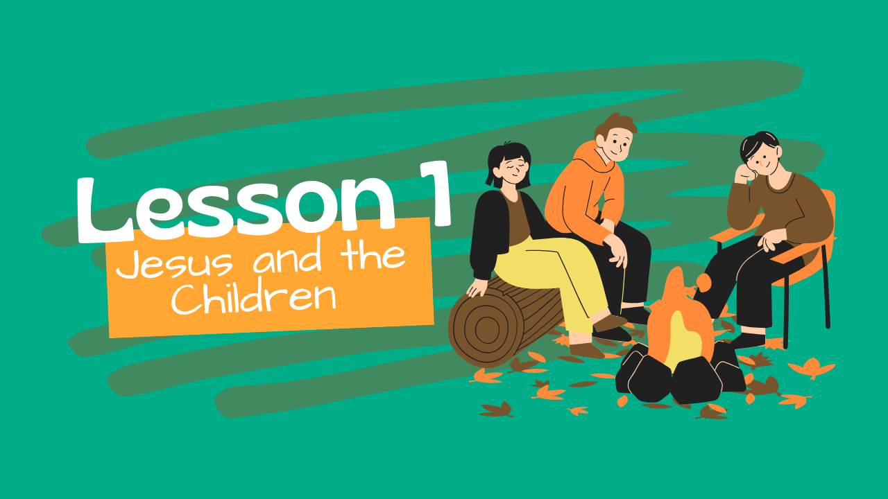 Lesson 1: Jesus blesses the little children.
