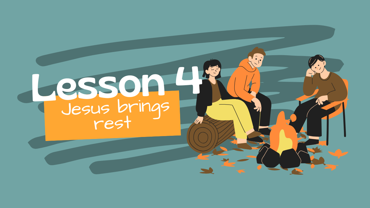 Lesson 4: Jesus brings rest.