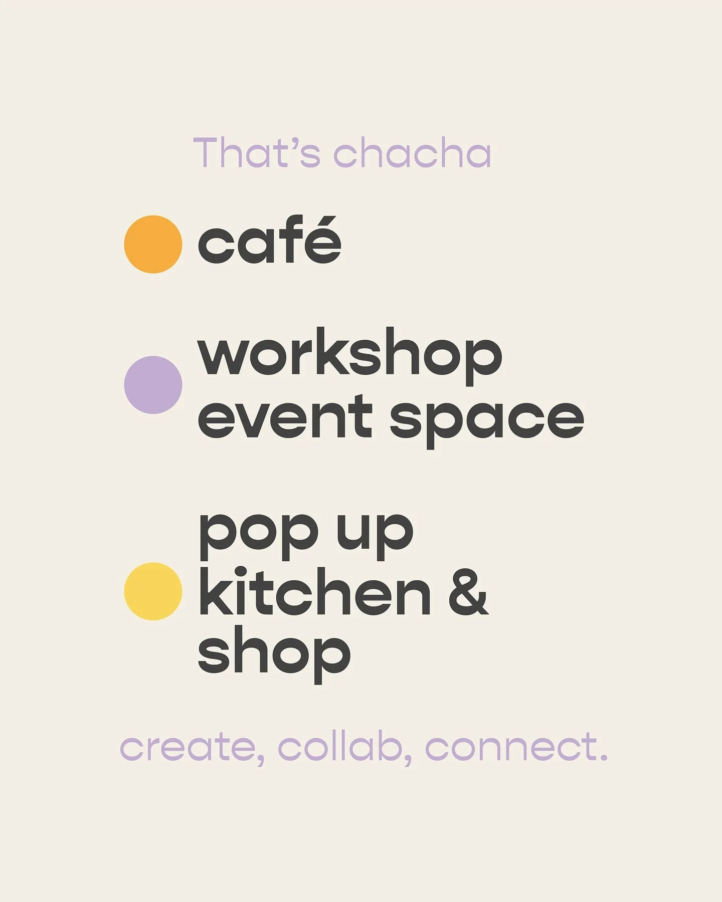 chacha is a place - that you create!
Unser Konzept steht auf 3 S&auml;ulen:
dem Caf&eacute; &amp; Catering, der Event &amp; Workshop Fl&auml;che und der Popup Kitchen &amp; Shop.
Das Caf&eacute; hat Mo-Fr, 9-17 h ge&ouml;ffnet.
In allen drei Bereiche