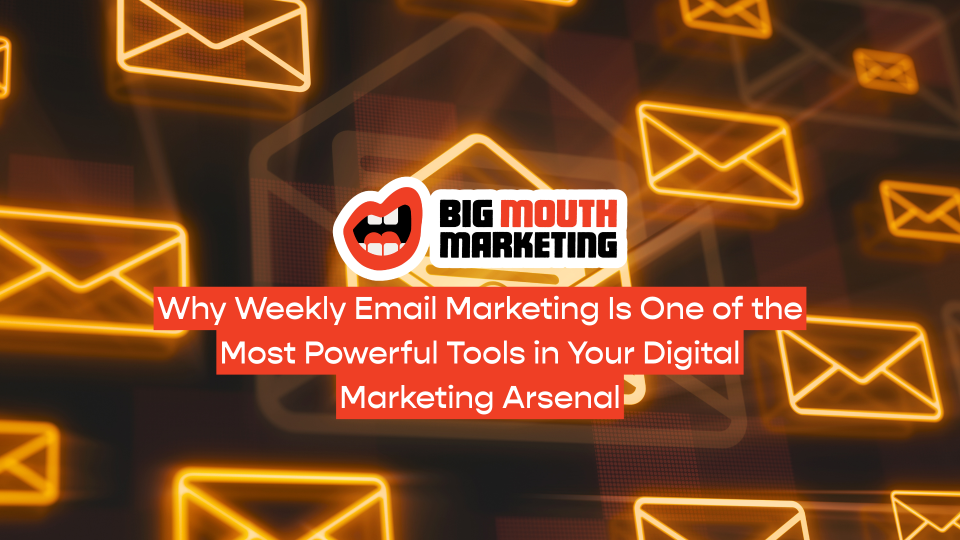 Why Weekly Email Marketing Is One of the Most Powerful Tools in Your Digital Marketing Arsenal