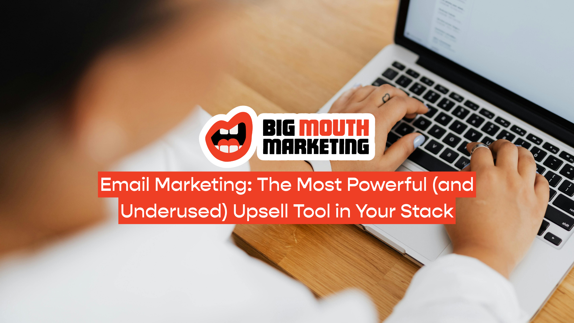 Email Marketing: The Most Powerful (and Underused) Upsell Tool in Your Stack