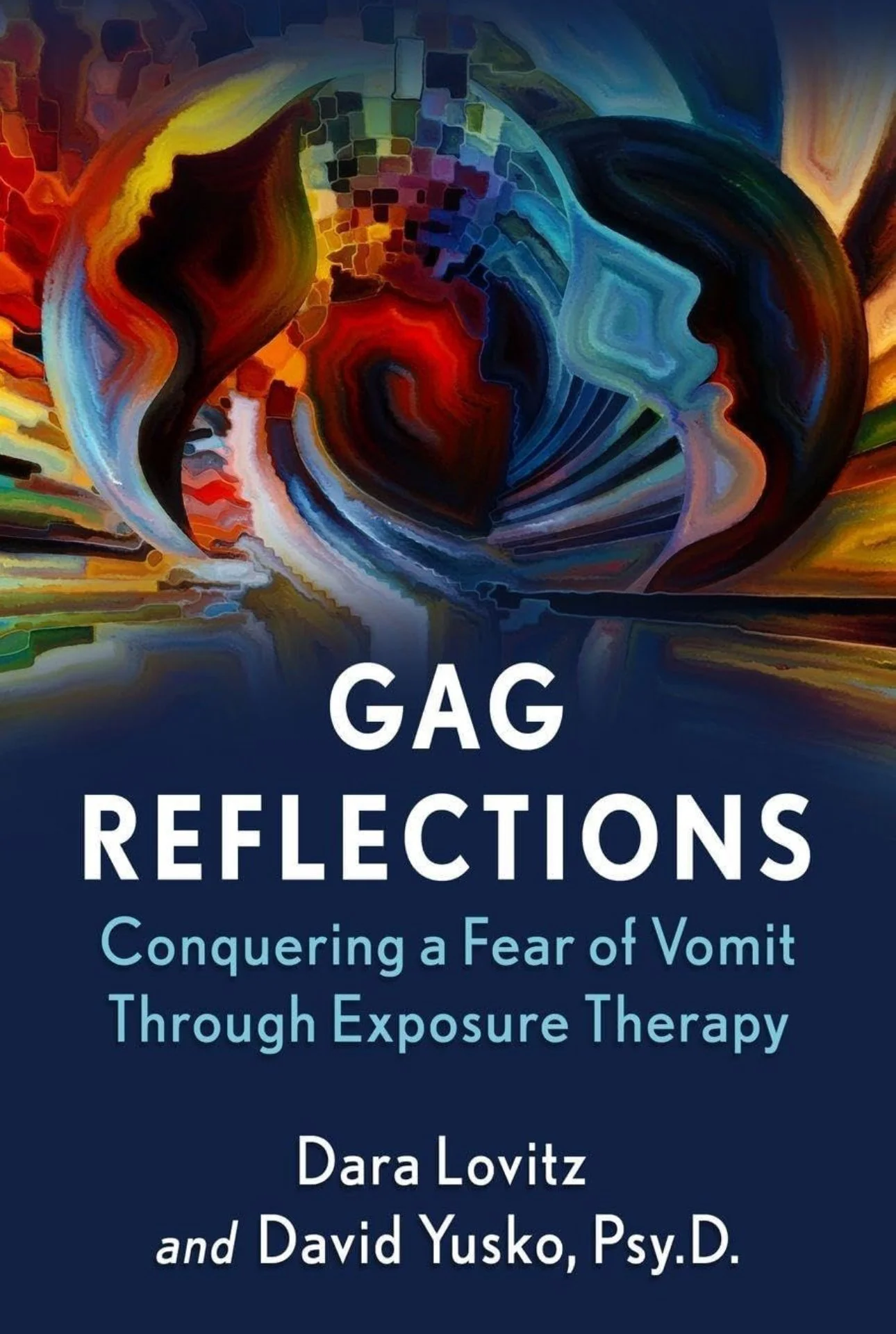 Gag Reflections - Conquering a Fear of Vomit Through Exposure Therapy by Dara Lovitz and David Yusko, Psy.D.