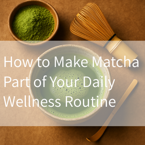 How to Make Matcha Part of Your Daily Wellness Routine