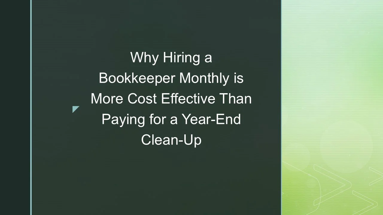 Why Hiring a Monthly Bookkeeper is More Cost-Effective Than Paying for a Year-End Clean-Up