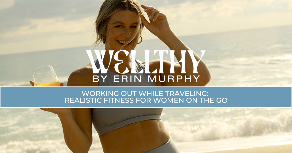 Working Out While Traveling: Realistic Fitness for Women On the Go