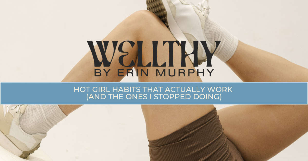 Hot Girl Habits That Actually Work (And the Ones I Stopped Doing)