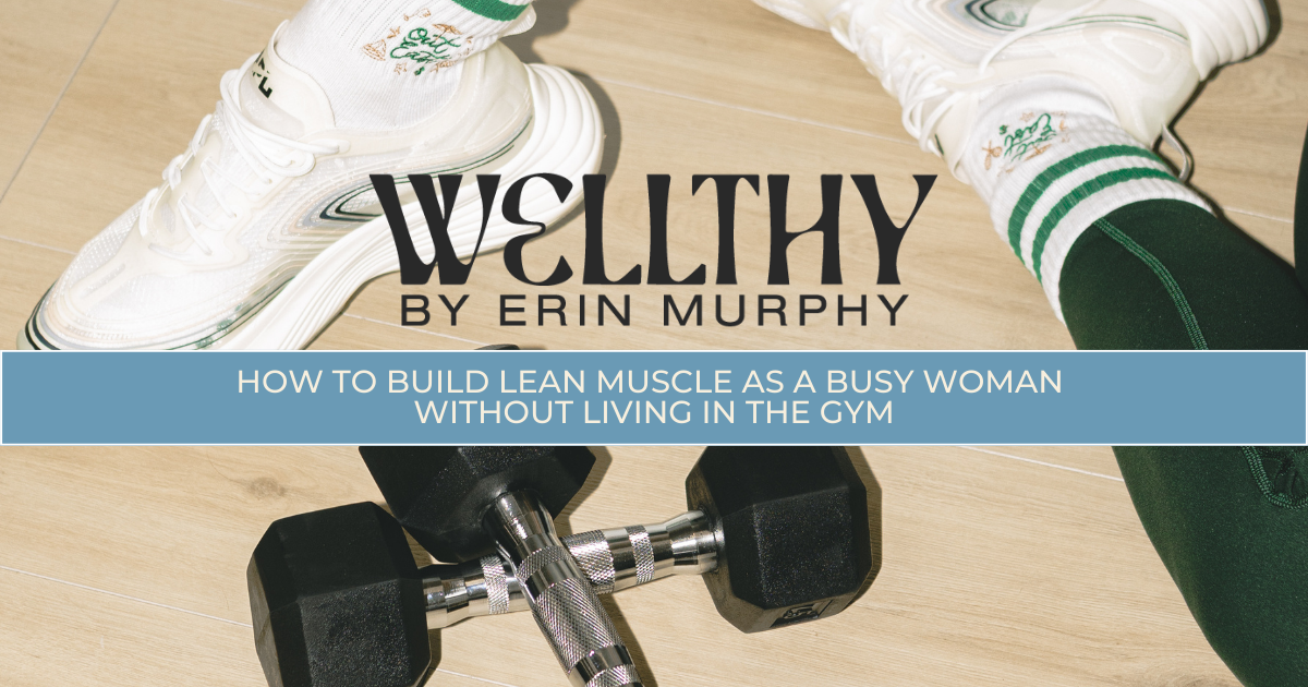 How to Build Lean Muscle as a Busy Woman Without Living in the Gym