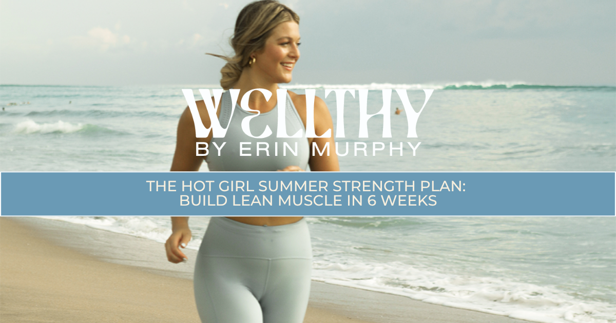 The Hot Girl Summer Strength Plan: Build Lean Muscle in 6 Weeks