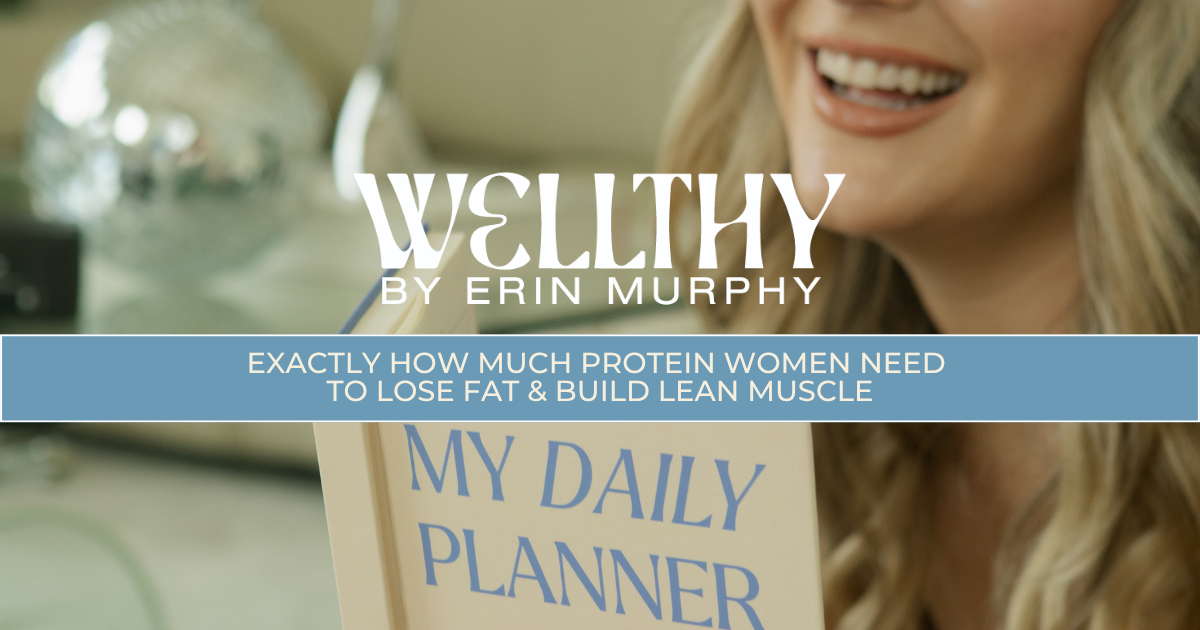 Exactly How Much Protein Women Need to Lose Fat &amp; Build Lean Muscle