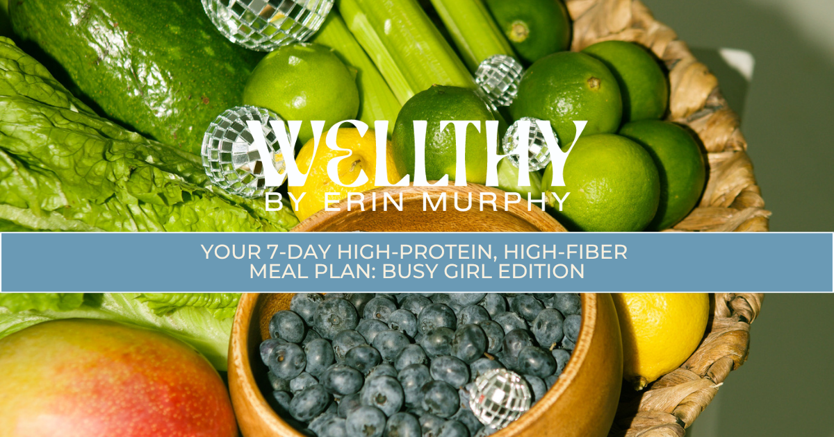 Your 7-Day High-Protein, High-Fiber Meal Plan: Busy Girl Edition