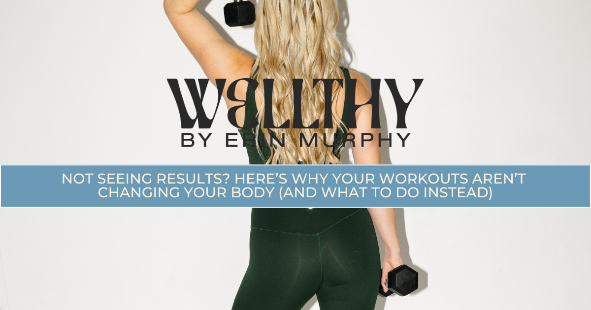 Not Seeing Results? Here’s Why Your Workouts Aren’t Changing Your Body (And What to Do Instead)