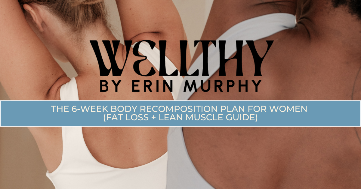 The 6-Week Body Recomposition Plan for Women (Fat Loss + Lean Muscle Guide)