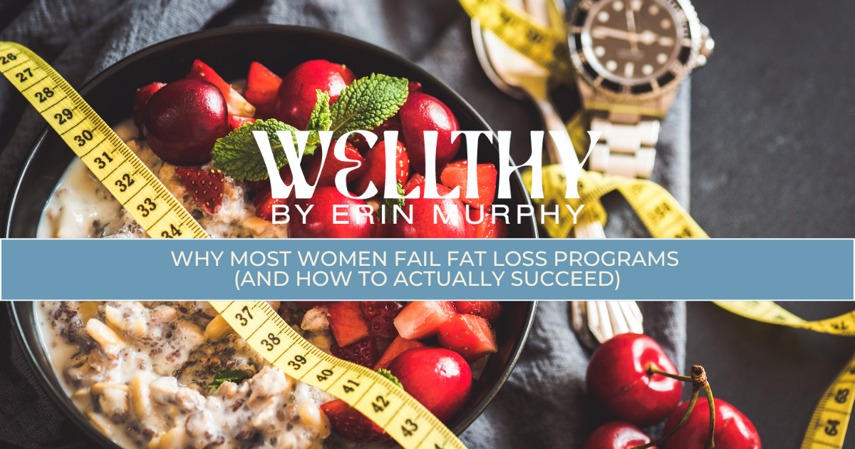 Why Most Women Fail Fat Loss Programs (And Start Feeling Strong Again)