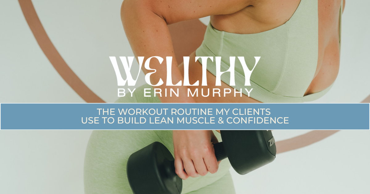 The Workout Routine My Clients Use to Build Lean Muscle &amp; Confidence
