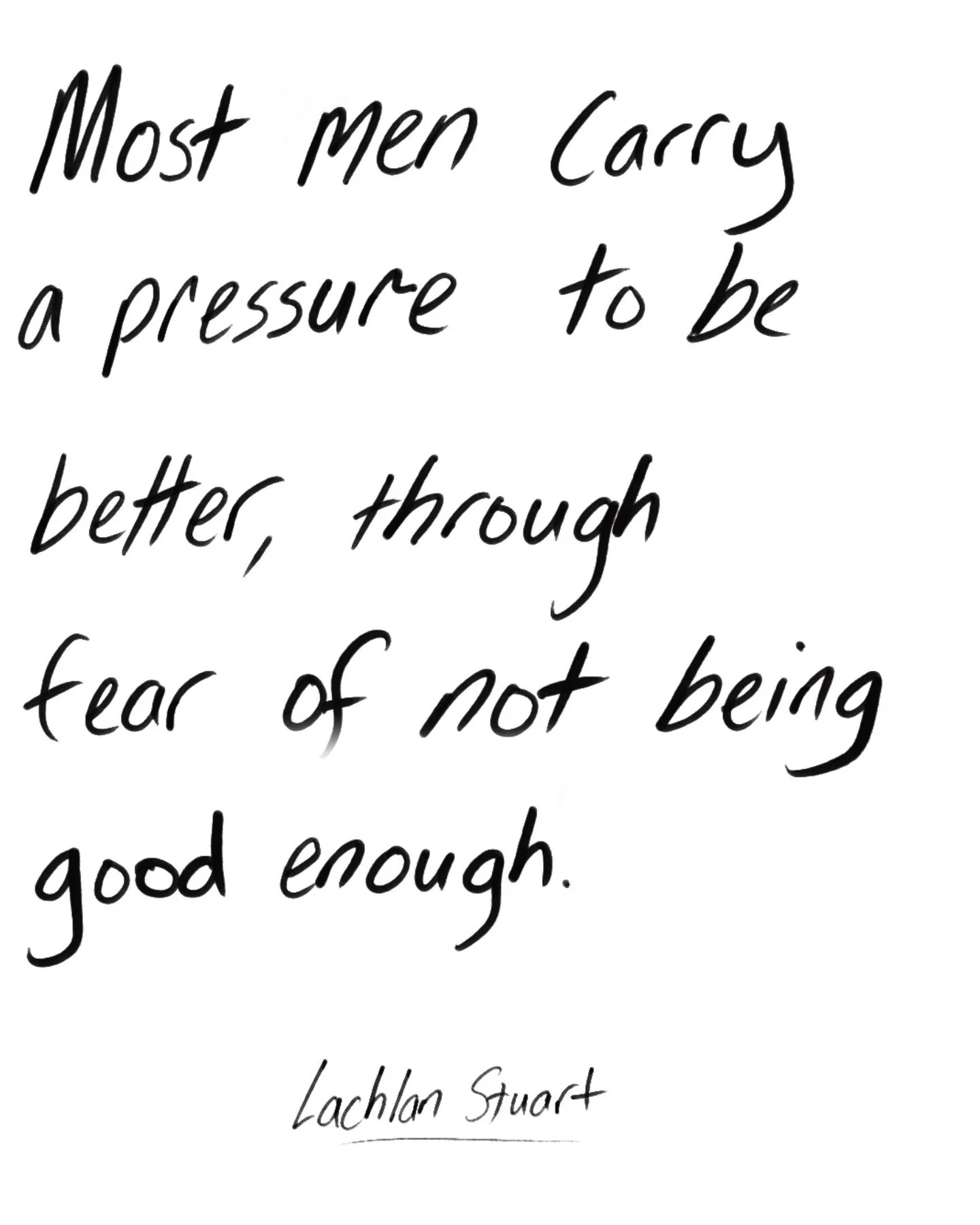 Many men go through life with a pressure they carry which they've never even defined. 

They don't slow down for long enough to reassess what success looks like or what has to happen for them to feel good enough. 

It's a huge weight to carry.