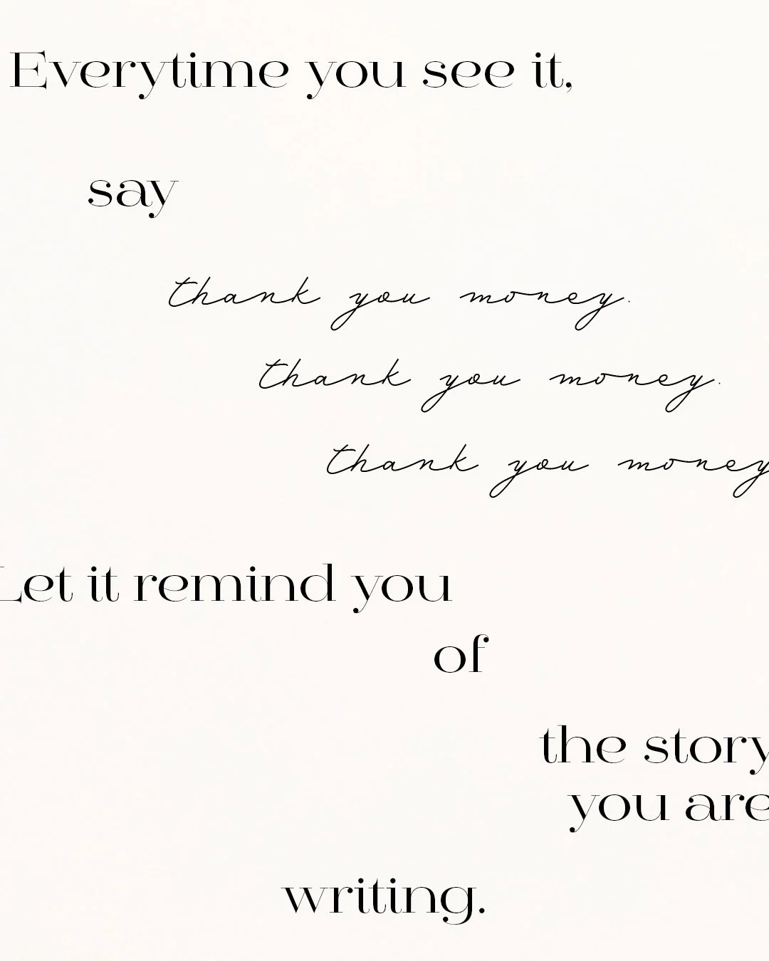 Every time you see it, say thank you money three times. A mindful minute that changes your life.