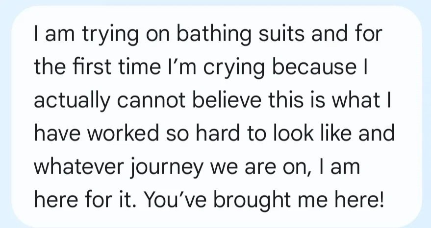 Text message expressing emotional support during a first-time bathing suit try-on, mentioning tears from confirming effort and journey.