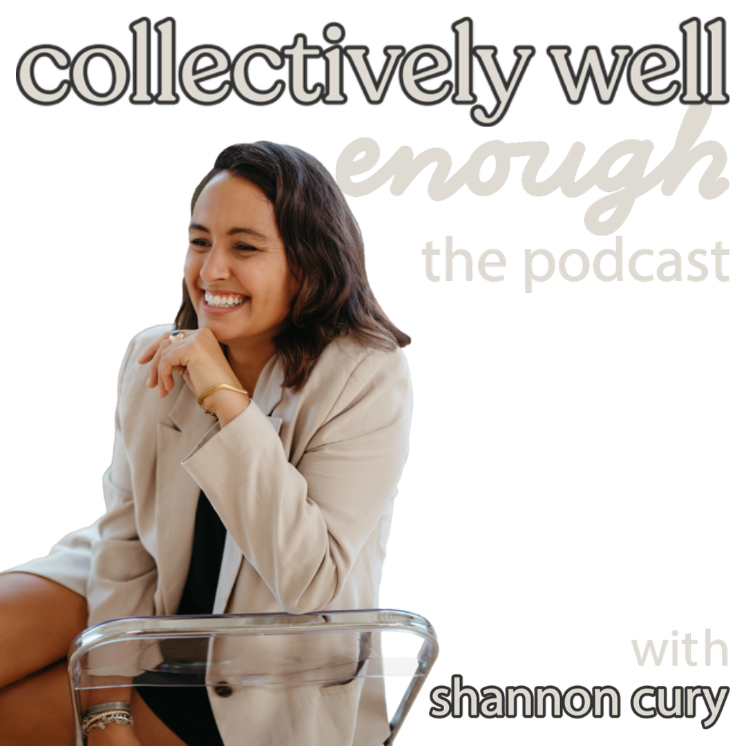 collectively well enough the podcast with shannon cury