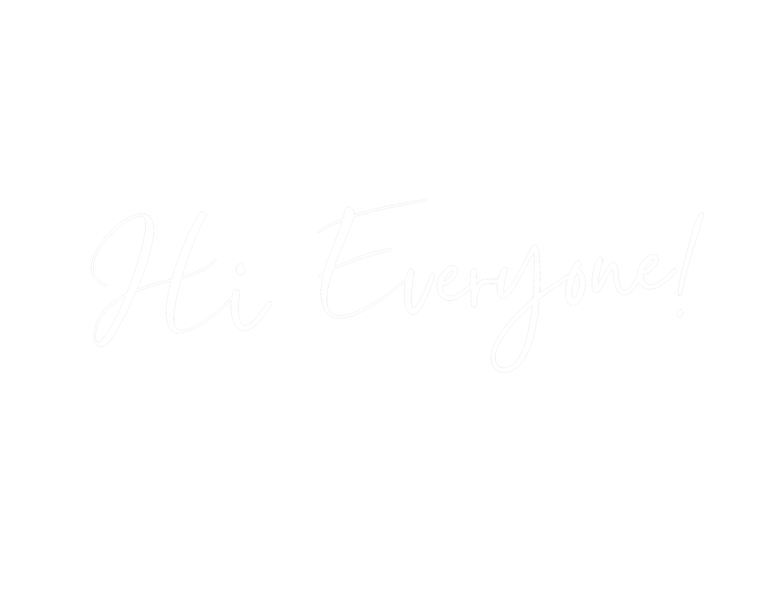 Black background with white handwritten-style text that says, "Hi Everyone!"