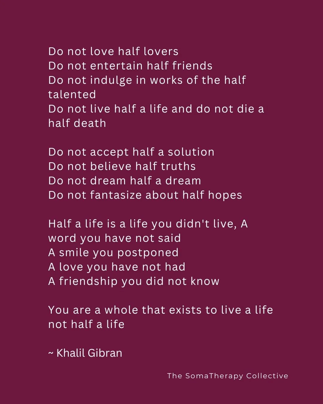 How many parts of yourself have you silenced just to stay safe?
How often have you lived half a life &mdash; half loved, half spoken, half alive?
This quote by Khalil Gibran is a powerful reminder:
Your wholeness isn&rsquo;t something you need to ear
