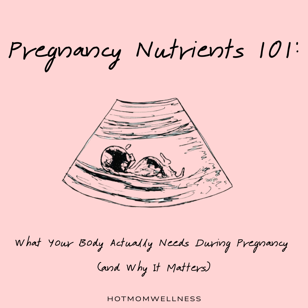 Pregnancy Nutrients 101