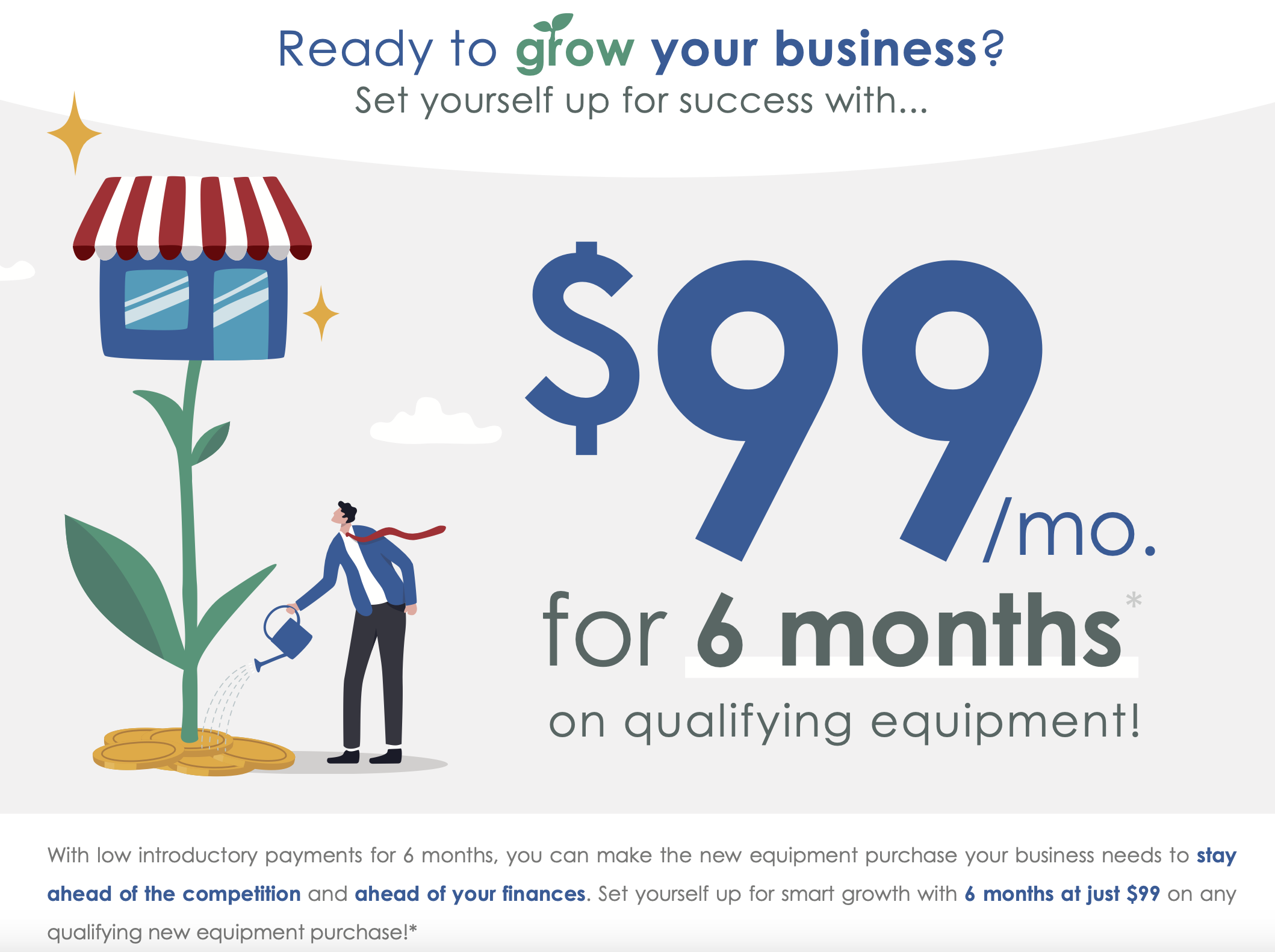 An advertisement featuring a cartoon man watering a small plant with coins underneath, promoting equipment financing for six months at $99 per month.
