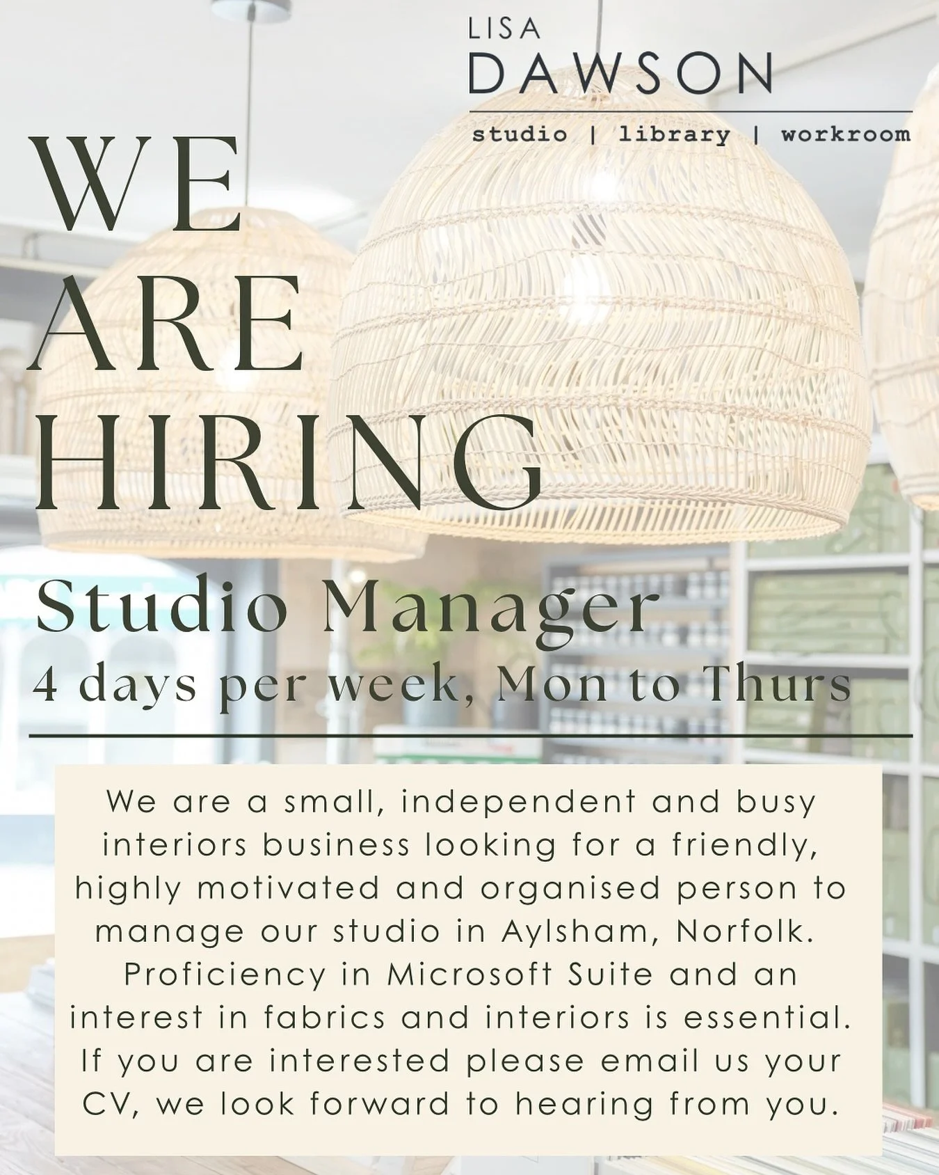 📚✨ We Are Hiring! ✨💻

Studio Manager, 4 days per week, Mon-Thurs

We are looking for a friendly, highly motivated and organised person to manage our studio in Aylsham, Norfolk. 
Proficiency in Microsoft Suite and an interest in fabrics and interior
