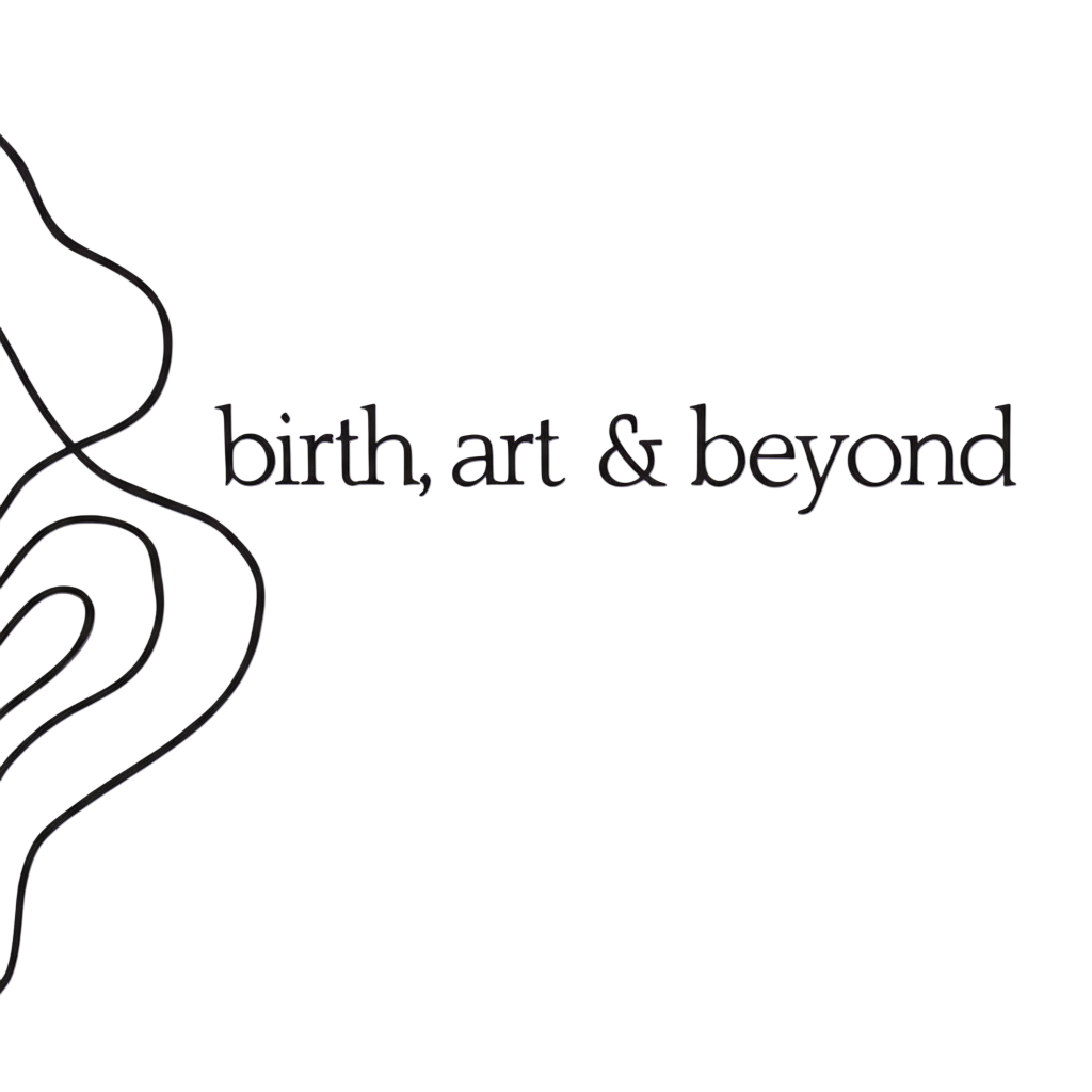 Birth, Art &amp; Beyond