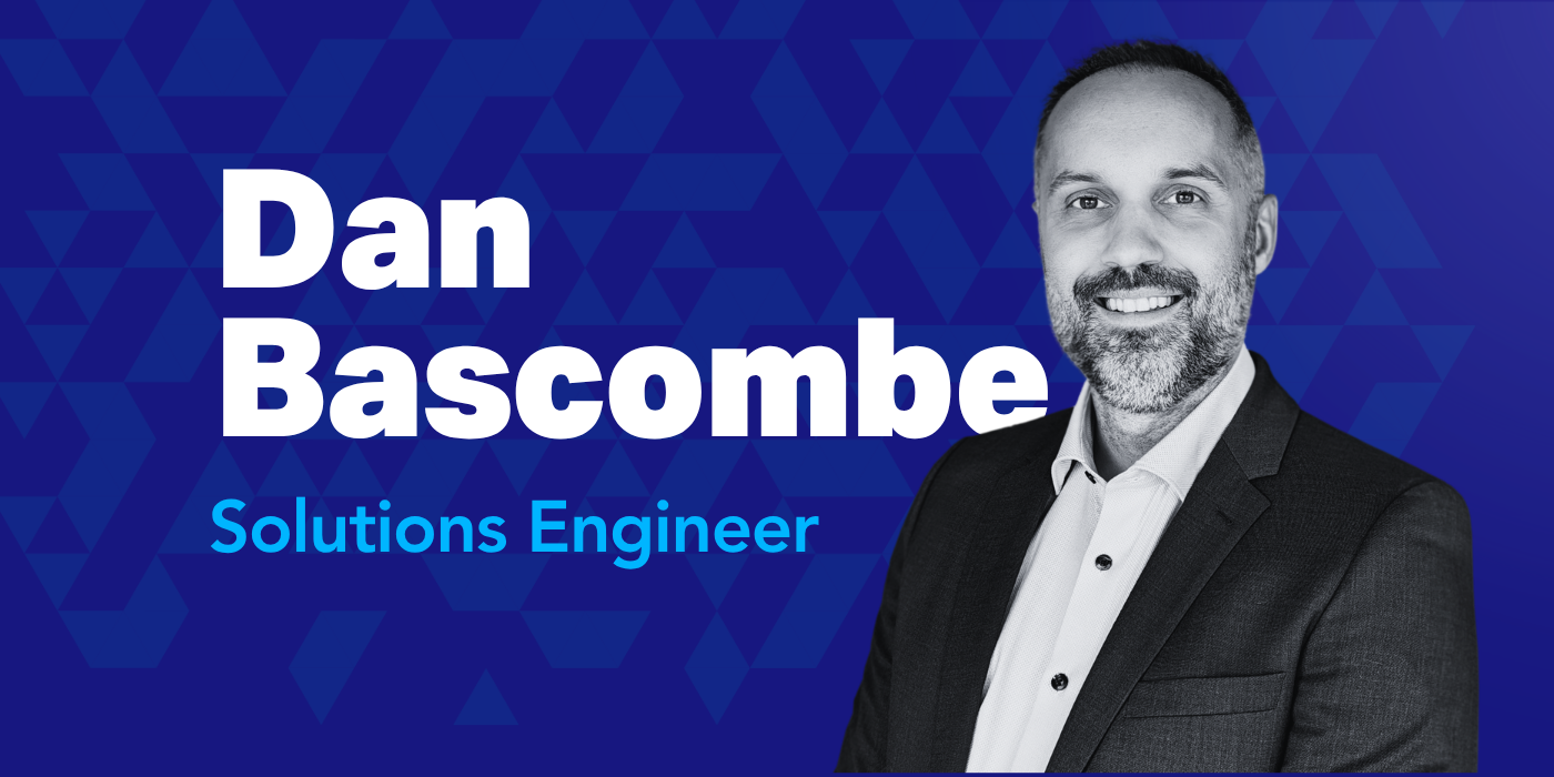 Welcoming Dan Bascombe, Solutions Engineer