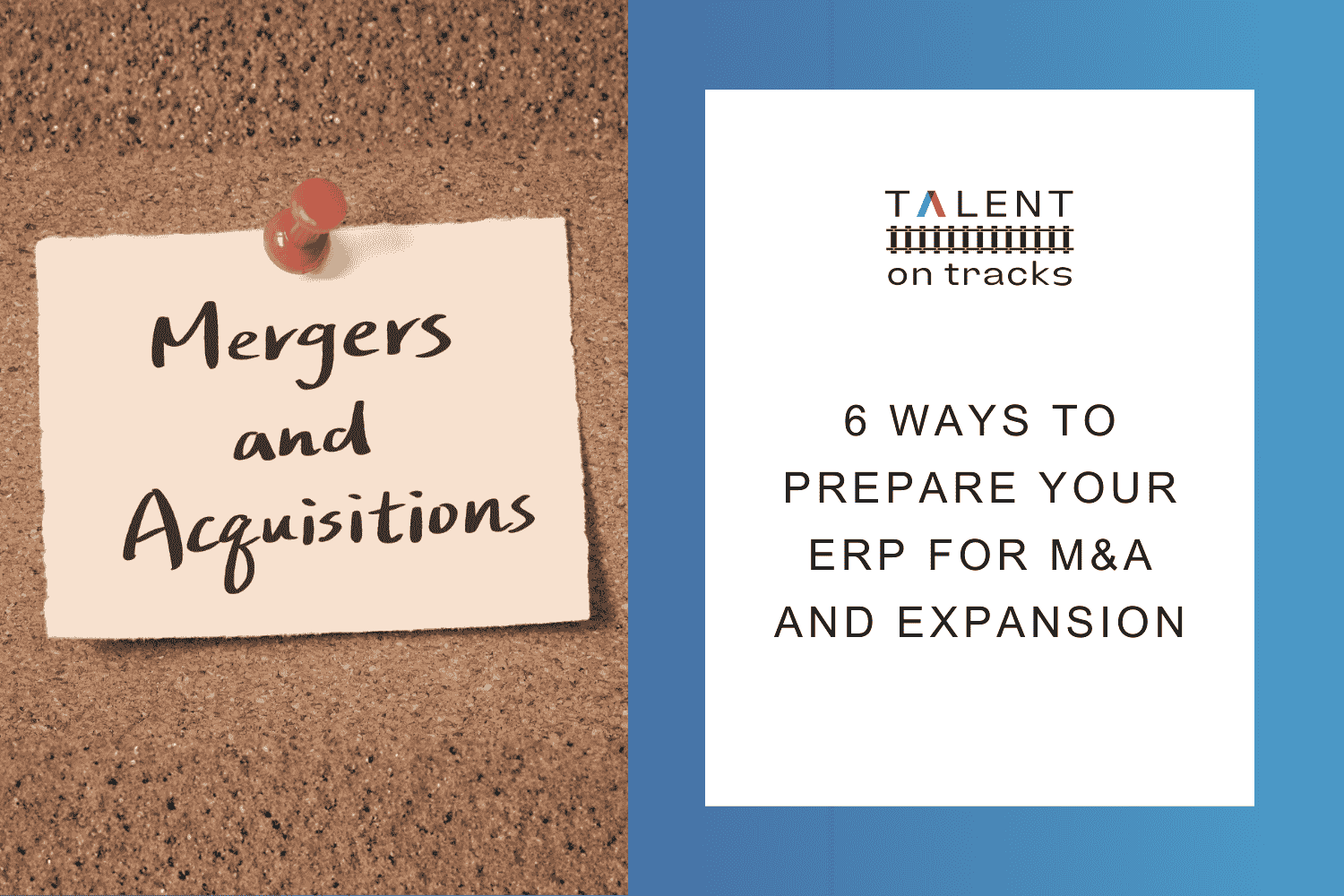 6 Ways to Prepare Your ERP for Mergers, Acquisitions, and Expansion