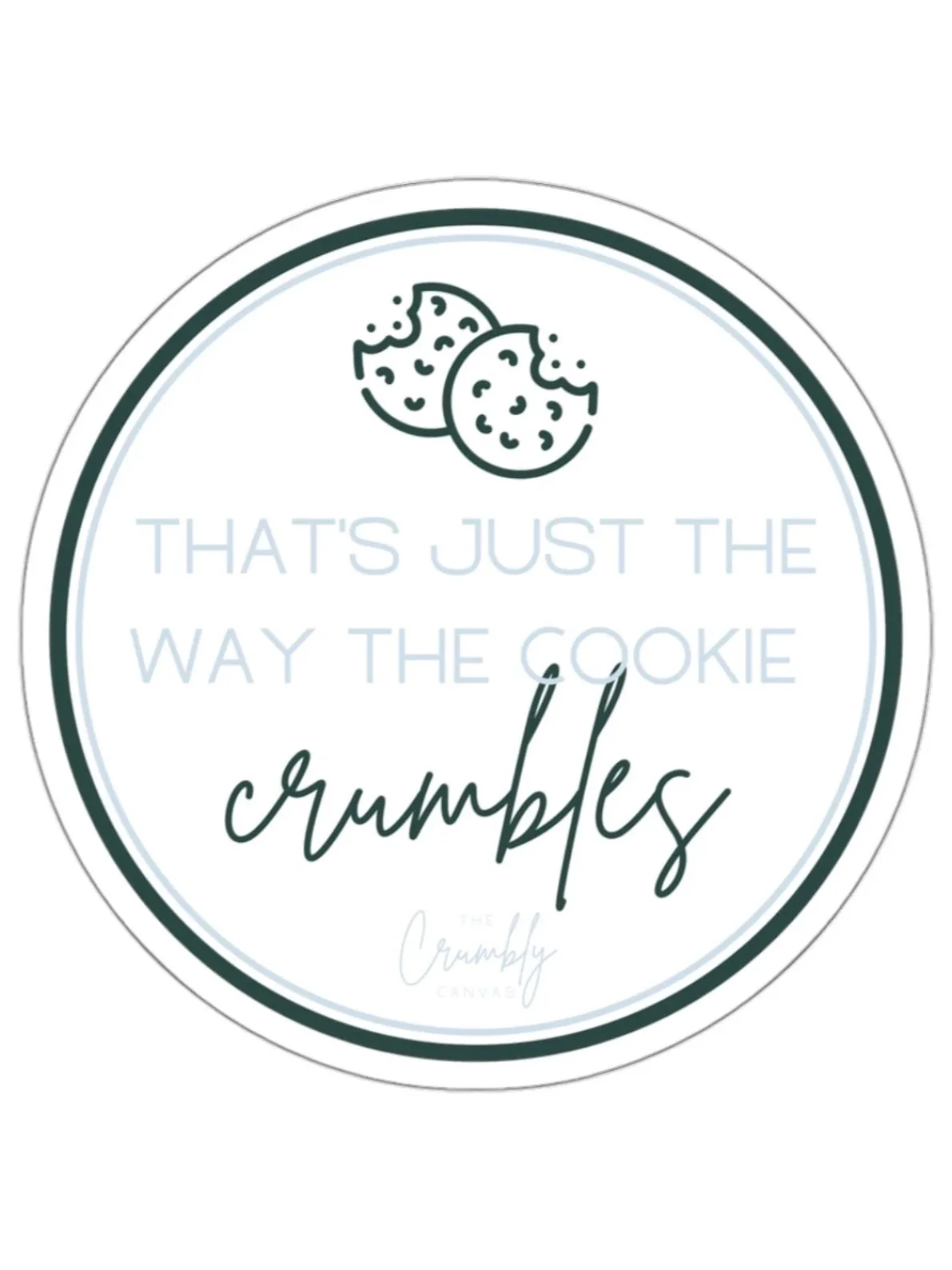 A circular graphic with an illustration of two cookies at the top, and text that reads "That's just the way the cookie crumbles," with the word "crumbles" written in a script font.
