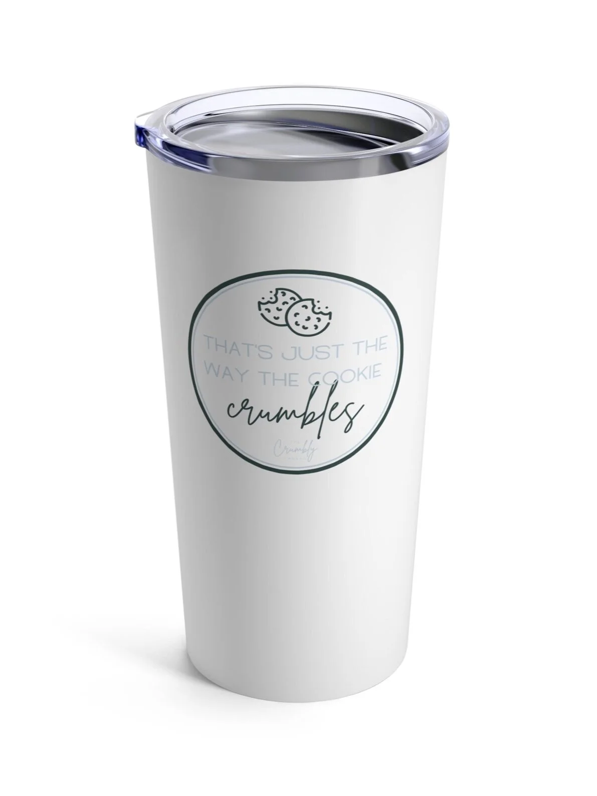 White tumbler with a clear lid and a label featuring cookies and the phrase 'That's just the way the cookie crumbles'.