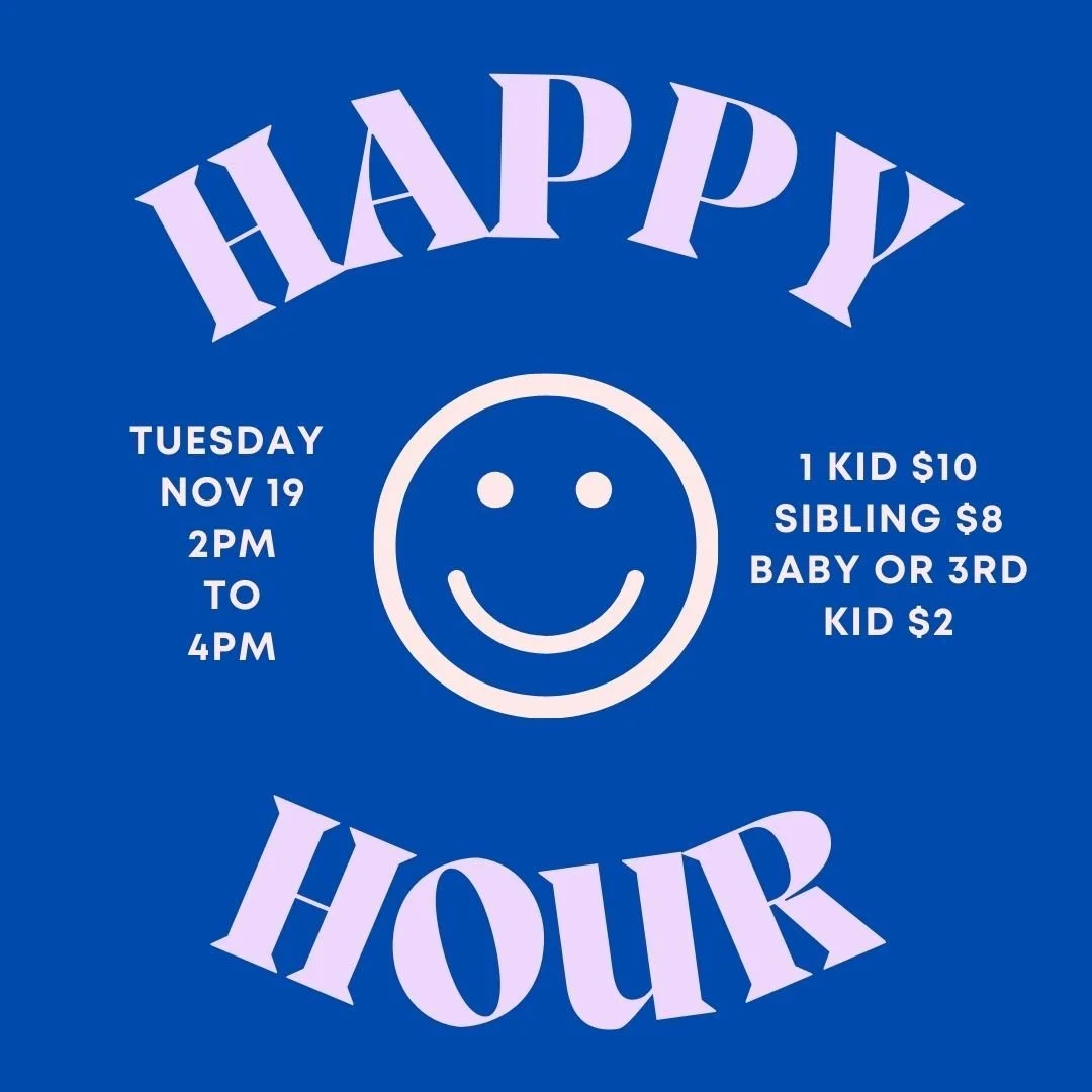 Time to get HAPPY!
&bull;
This Tuesday, November 19th, we are having special happy hour pricing from 2-4PM. 
&bull;
1 big kid $10
Sibling $8
3rd kid $2 
Baby 18 months or younger $2