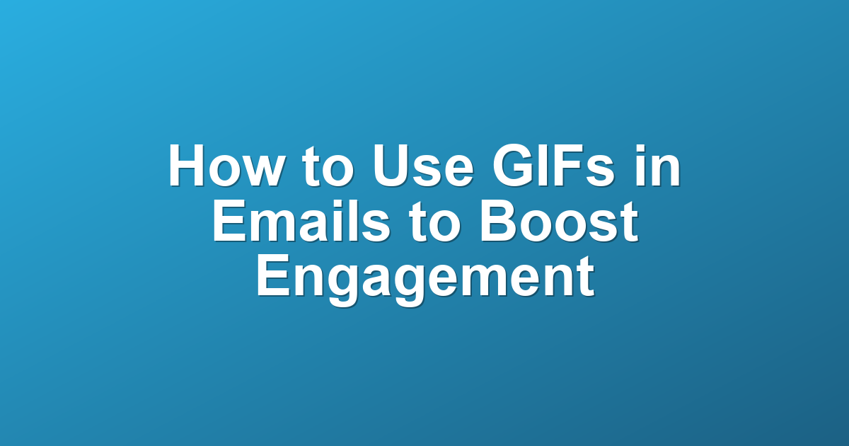 How to Use GIFs in Emails to Boost Engagement