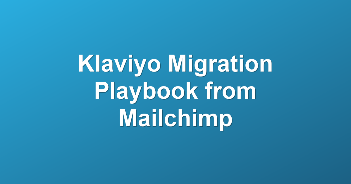 Klaviyo Migration Playbook from Mailchimp
