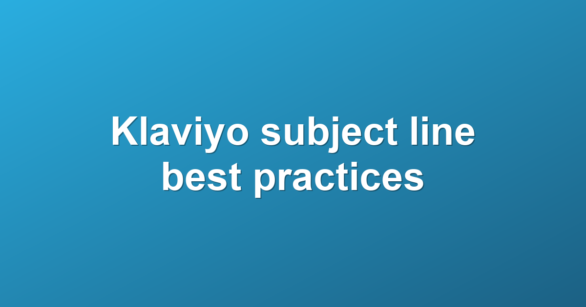 Klaviyo subject line best practices