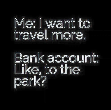 Ja: Chcem viac cestovať. Môj bankový účet: Napríklad do parku?