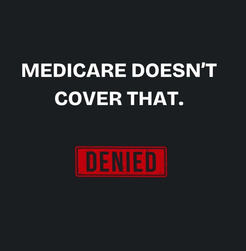 Medicare Doesn’t Cover That.