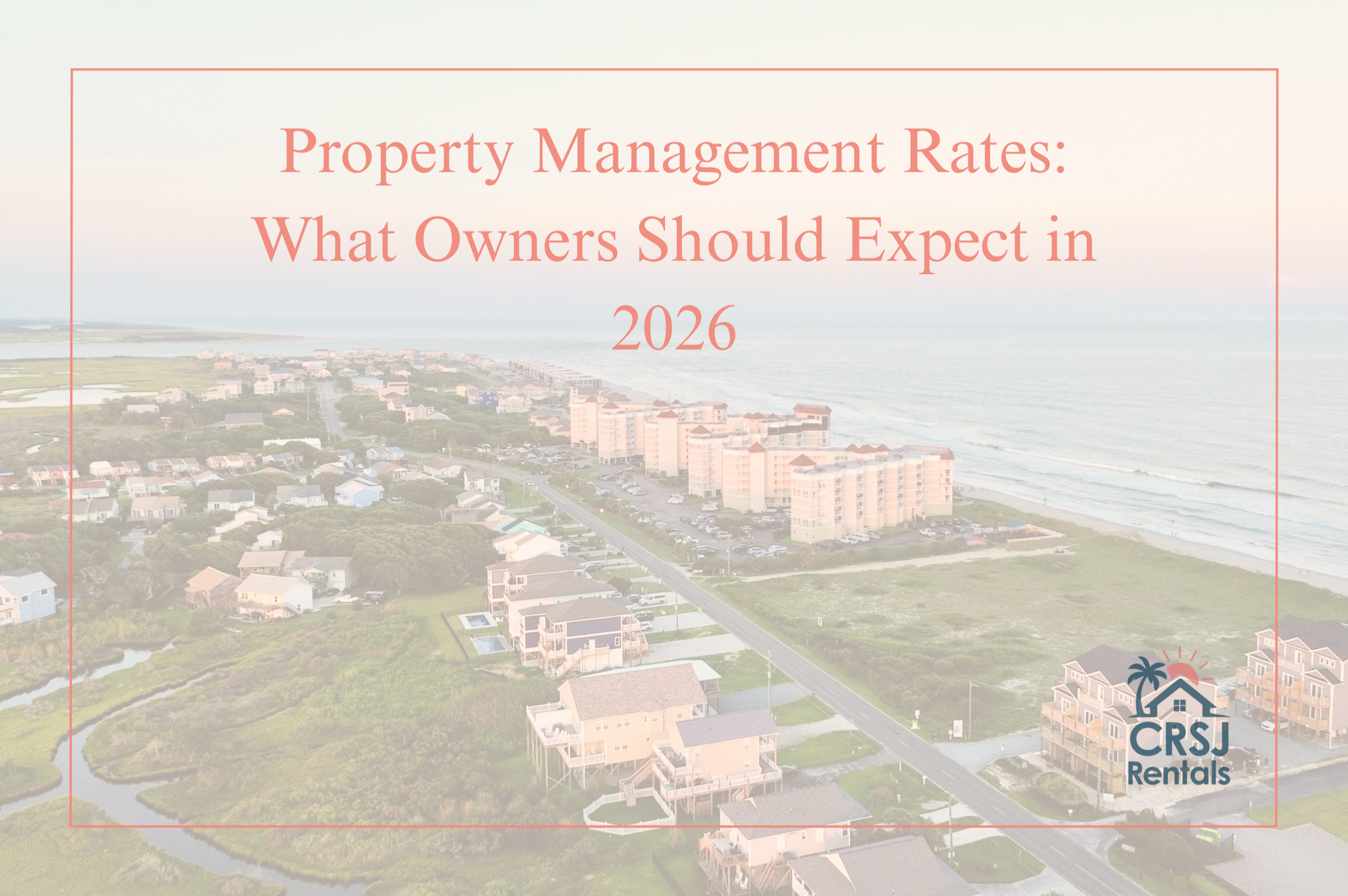 Topsail Island Property Management Rates: What Owners Should Expect in 2026