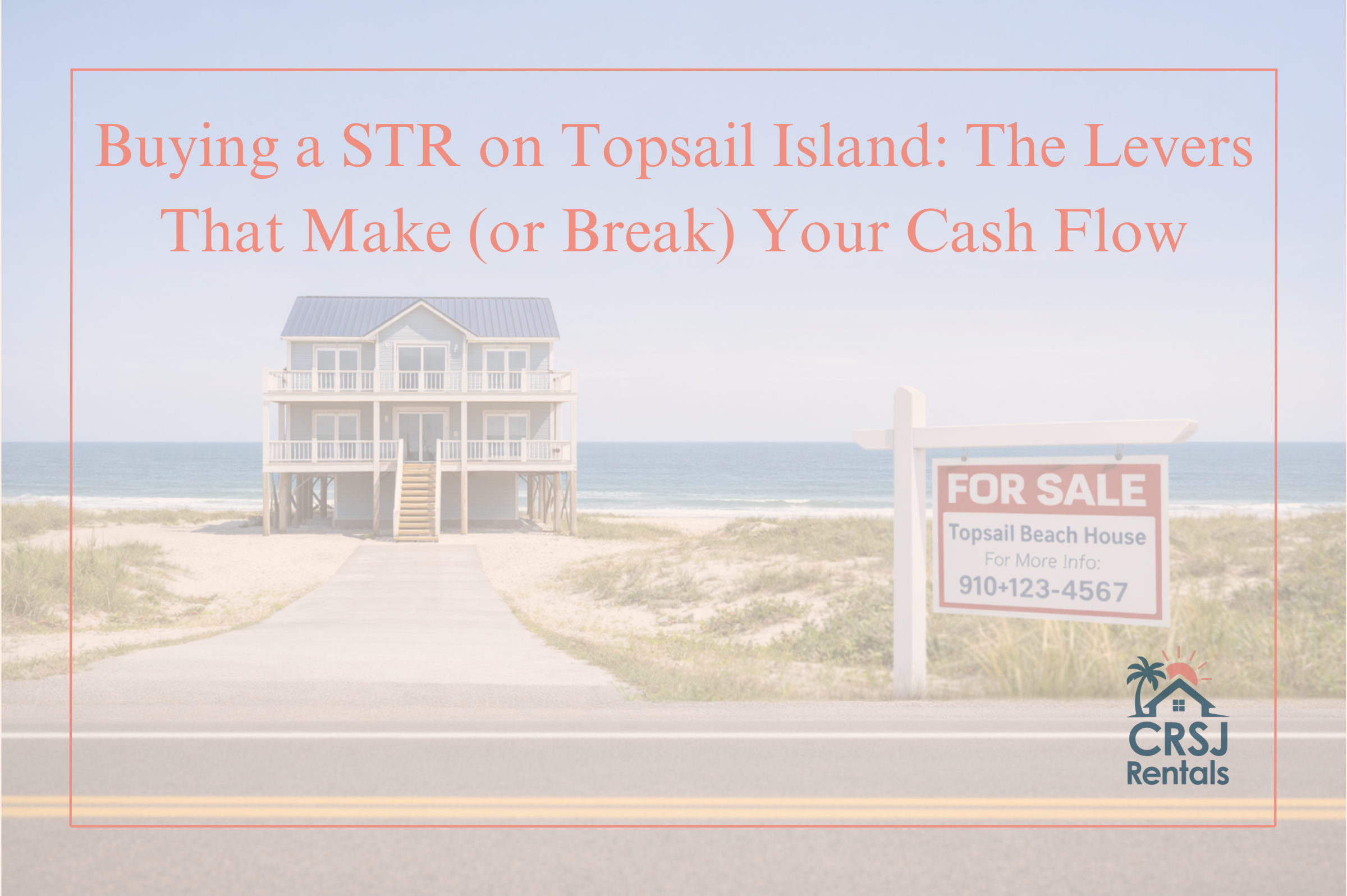 Buying a Short-Term Rental on Topsail Island: The Levers That Make (or Break) Your Cash Flow