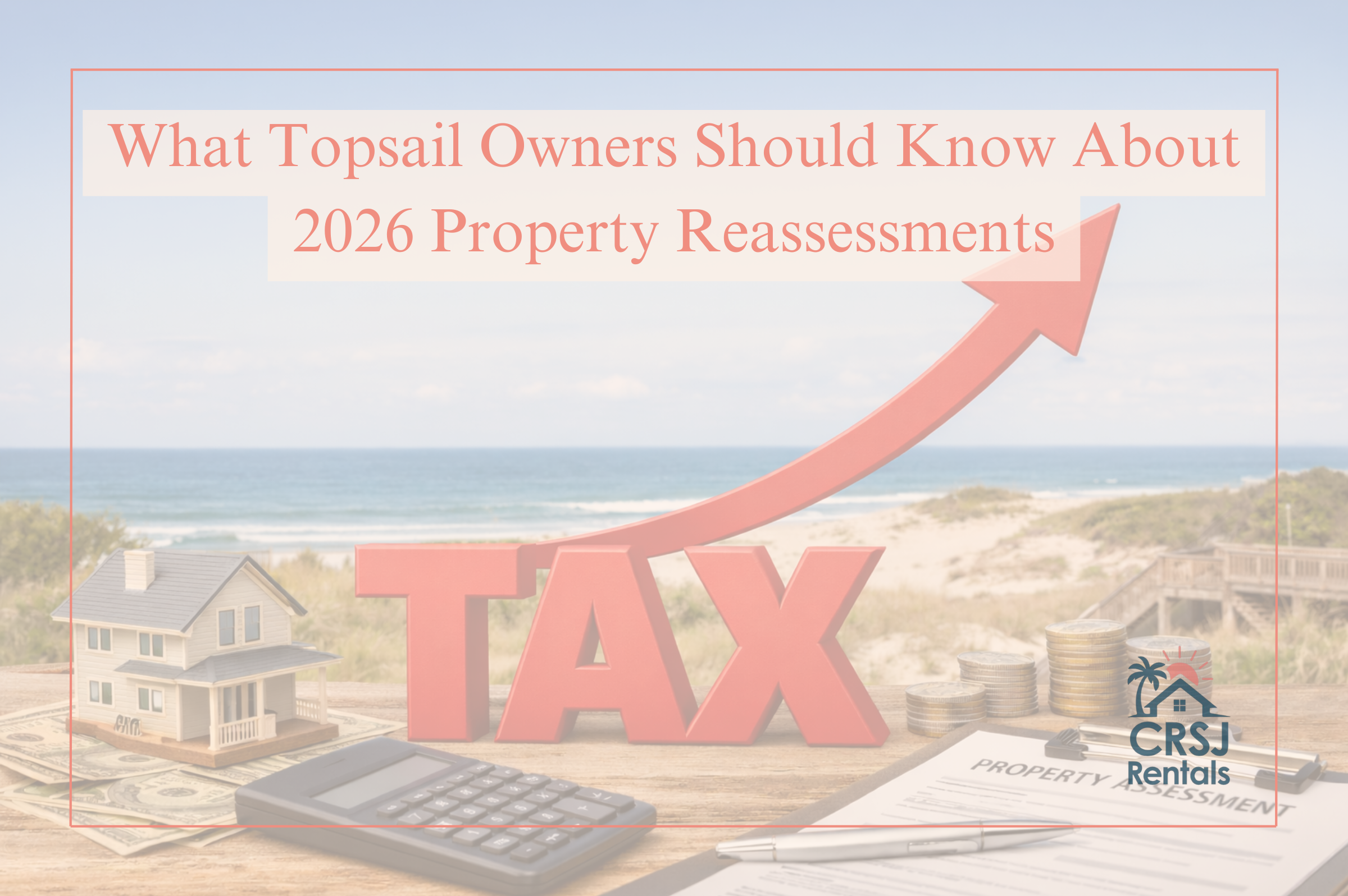What Topsail Owners Should Know About 2026 Property Reassessments